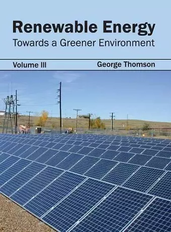 Renewable Energy: Towards a Greener Environment (Volume III) cover