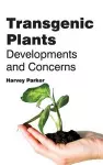 Transgenic Plants: Developments and Concerns cover