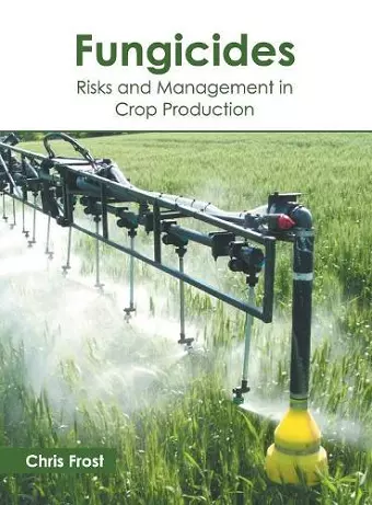 Fungicides: Risks and Management in Crop Production cover