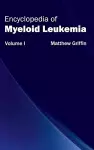 Encyclopedia of Myeloid Leukemia: Volume I cover