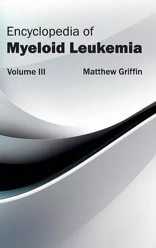 Encyclopedia of Myeloid Leukemia: Volume III cover