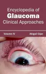 Encyclopedia of Glaucoma: Volume IV (Clinical Approaches) cover