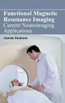 Functional Magnetic Resonance Imaging: Current Neuroimaging Applications cover