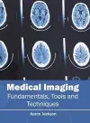 Medical Imaging: Fundamentals, Tools and Techniques cover