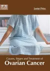 Causes, Stages and Treatment of Ovarian Cancer cover