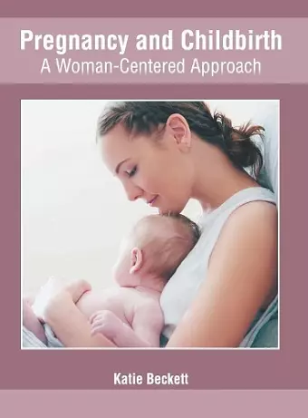 Pregnancy and Childbirth: A Woman-Centered Approach cover