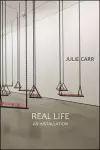 Real Life: An Installation cover