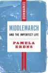 Middlemarch and the Imperfect Life: Bookmarked cover