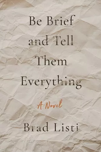 Be Brief and Tell Them Everything cover