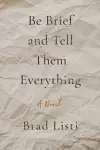 Be Brief and Tell Them Everything cover