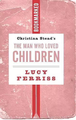 Christina Stead's The Man Who Loved Children: Bookmarked cover