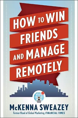 How to Win Friends and Manage Remotely cover