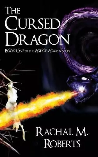 The Cursed Dragon Book One of the Age of Acama Series cover