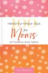 100 Need-to-Know Tips for Moms of Tweens and Teens cover