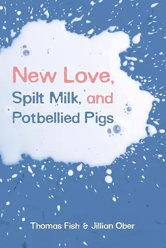 New Love, Spilt Milk, and Potbellied Pigs cover