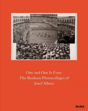 One and One Is Four: The Bauhaus Photocollages of Josef Albers cover