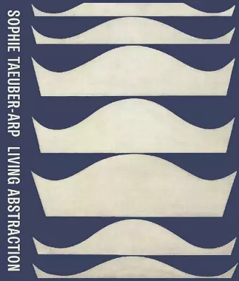 Sophie Taeuber-Arp: Living Abstraction cover
