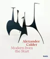 Alexander Calder: Modern from the Start cover