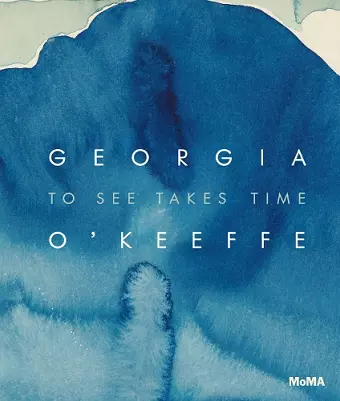 Georgia O’Keeffe: To See Takes Time cover