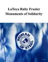 LaToya Ruby Frazier: Monuments of Solidarity cover