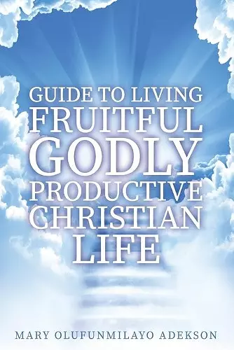 Guide to Living Fruitful Godly Productive Christian Life cover