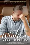 What Your Pastor Wishes You Knew cover