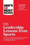 HBR's 10 Must Reads on Leadership Lessons from Sports (featuring interviews with Sir Alex Ferguson, Kareem Abdul-Jabbar, Andre Agassi) cover