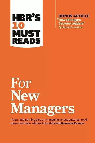 HBR's 10 Must Reads for New Managers (with bonus article “How Managers Become Leaders” by Michael D. Watkins) (HBR's 10 Must Reads) cover