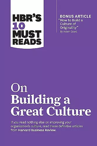 HBR's 10 Must Reads on Building a Great Culture (with bonus article "How to Build a Culture of Originality" by Adam Grant) cover