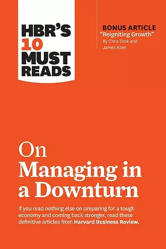 HBR's 10 Must Reads on Managing in a Downturn (with bonus article "Reigniting Growth" By Chris Zook and James Allen) cover