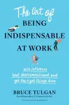 The Art of Being Indispensable at Work cover