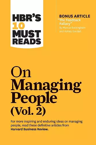 HBR's 10 Must Reads on Managing People, Vol. 2 (with bonus article "The Feedback Fallacy" by Marcus Buckingham and Ashley Goodall) cover