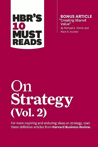HBR's 10 Must Reads on Strategy, Vol. 2 (with bonus article "Creating Shared Value" By Michael E. Porter and Mark R. Kramer) cover