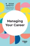 Managing Your Career (HBR Working Parents Series) cover