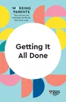 Getting It All Done (HBR Working Parents Series) cover