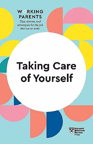 Taking Care of Yourself (HBR Working Parents Series) cover