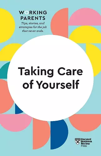 Taking Care of Yourself (HBR Working Parents Series) cover