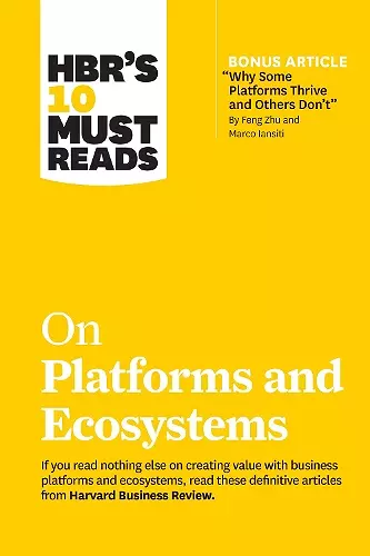 HBR's 10 Must Reads on Platforms and Ecosystems (with bonus article by "Why Some Platforms Thrive and Others Don't" By Feng Zhu and Marco Iansiti) cover