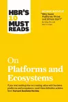 HBR's 10 Must Reads on Platforms and Ecosystems (with bonus article by "Why Some Platforms Thrive and Others Don't" By Feng Zhu and Marco Iansiti) cover