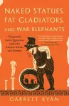 Naked Statues, Fat Gladiators, and War Elephants cover