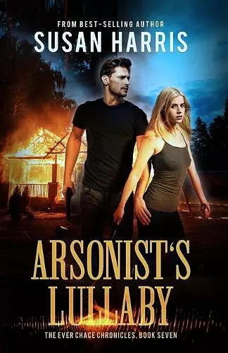 Arsonist's Lullaby (The Ever Chace Chronicles Book 7) cover