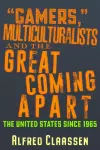 Gamers," Multiculturalists, and the Great Coming Apart cover