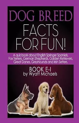 Dog Breed Facts for Fun! Book E-I cover