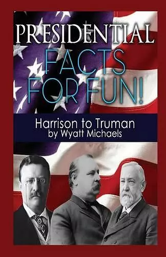 Presidential Facts for Fun! Harrison to Truman cover