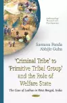 Criminal Tribe to Primitive Tribal Group & the Role of Welfare State cover