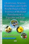 Occurrences, Structure, Biosynthesis & Health Benefits Based on Their Evidences of Medicinal Phytochemicals in Vegetables & Fruits -- Volume 3 cover