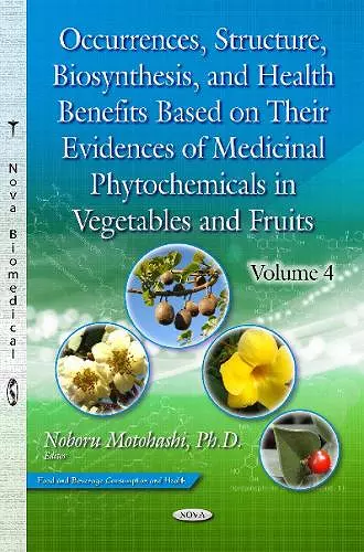 Occurrences, Structure, Biosynthesis & Health Benefits Based on their Evidences of Medicinal Phytochemicals in Vegetables & Fruits cover