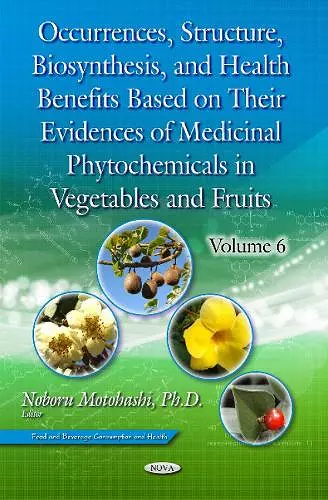 Occurrences, Structure, Biosynthesis, & Health Benefits Based on Their Evidences of Medicinal Phytochemicals in Vegetables & Fruits cover