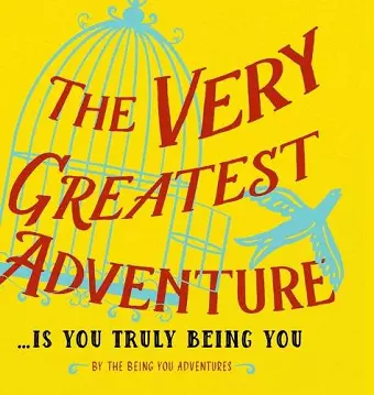 The Very Greatest Adventure....Is You Truly Being You cover