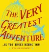 The Very Greatest Adventure....Is You Truly Being You cover